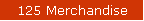 125 Merchandise