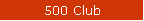 500 Club